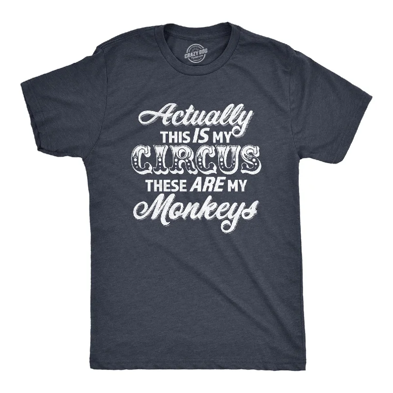 Actually This Is My Circus These Are My Monkeys Men's T Shirt