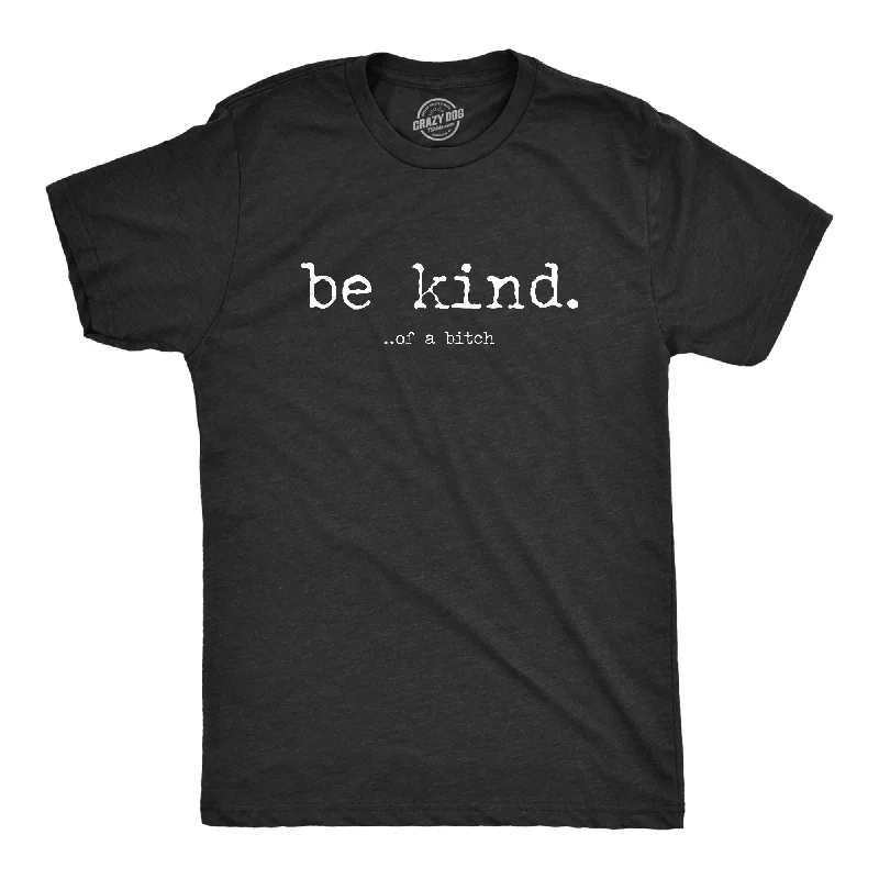 Be Kind Of A Bitch Men's T Shirt