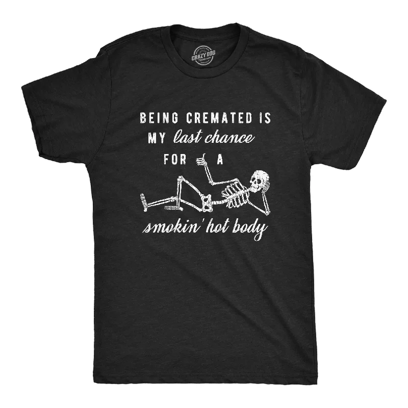 Being Cremated Is My Last Chance For A Smokin' Hot Body Men's T Shirt