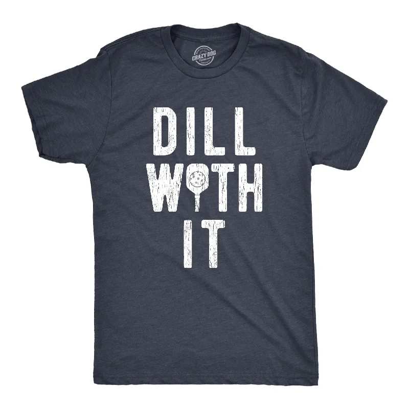 Dill With It Men's T Shirt