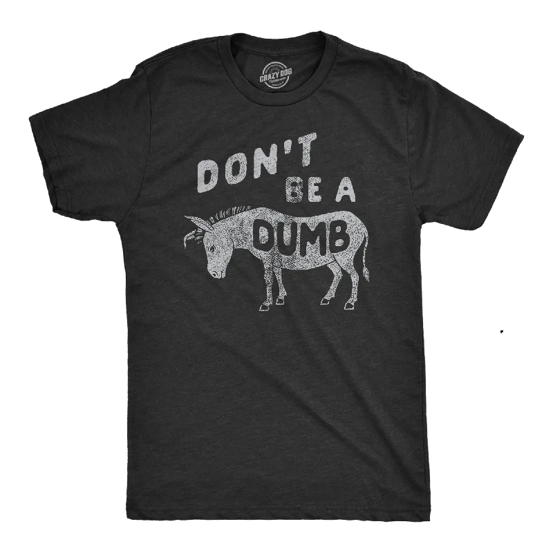 Dont Be A Dumb Ass Men's T Shirt