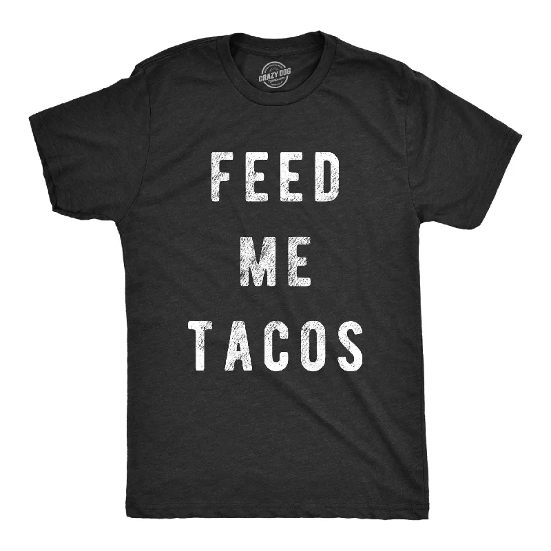 Feed Me Tacos Men's T Shirt