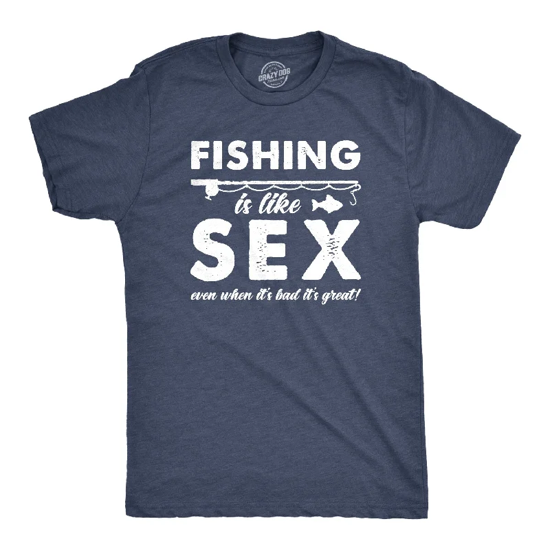 Fishing Is Like Sex Men's T Shirt