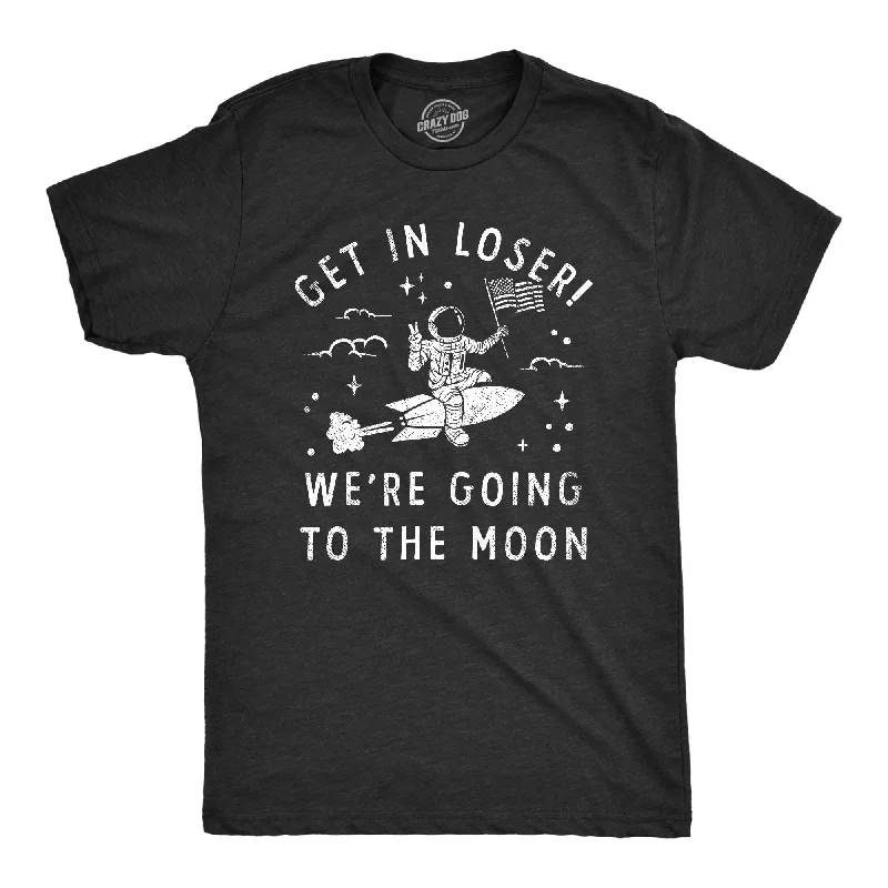 Get In Loser Were Going To The Moon Men's T Shirt