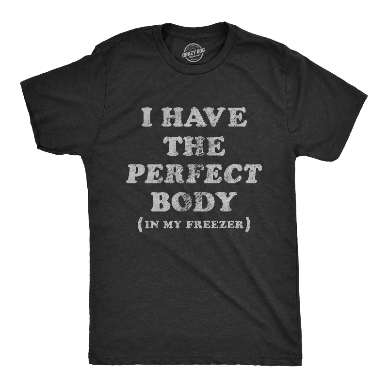 I Have The Perfect Body In My Freezer Men's T Shirt