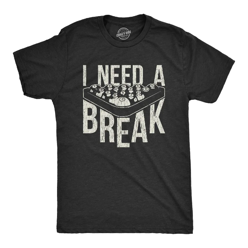 I Need A Break Men's T Shirt