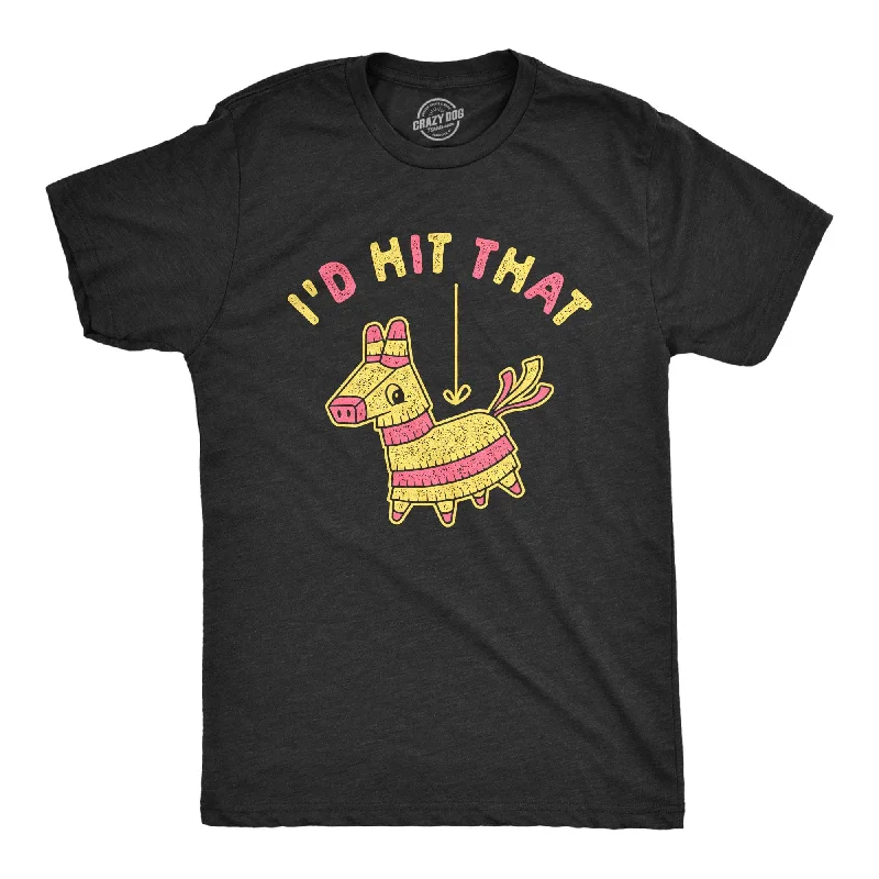 I'd Hit That Pinata Men's T Shirt