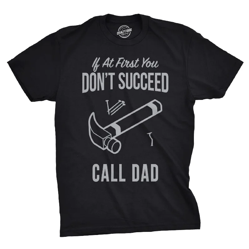 If At First You Don’t Succeed Call Dad Men's T Shirt