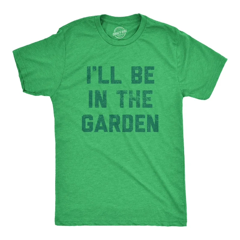 Ill Be In The Garden Men's T Shirt