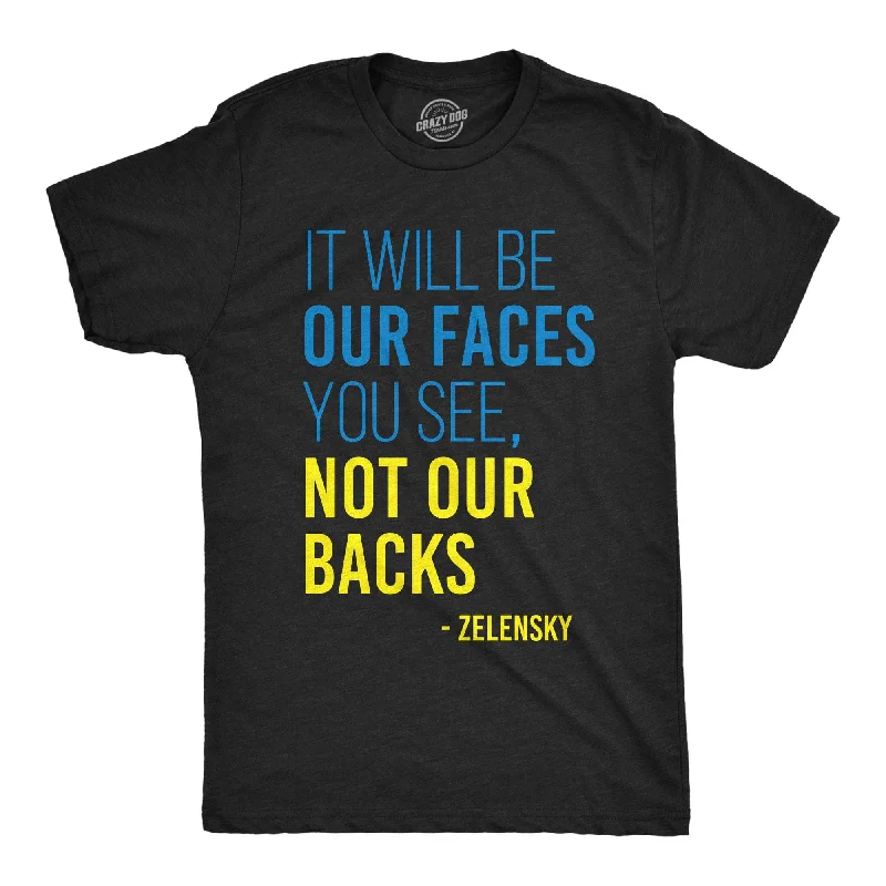 It Will Be Our Faces You See, Not Our Backs Men's T Shirt