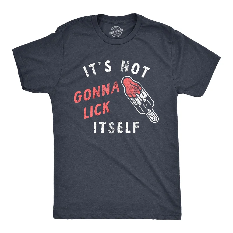 Its Not Going To Lick Itself Men's T Shirt