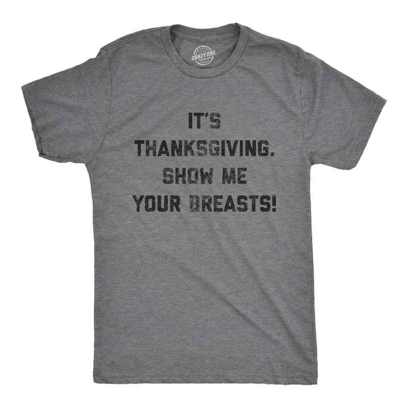 It's Thanksgiving Show Me Your Breasts Men's T Shirt