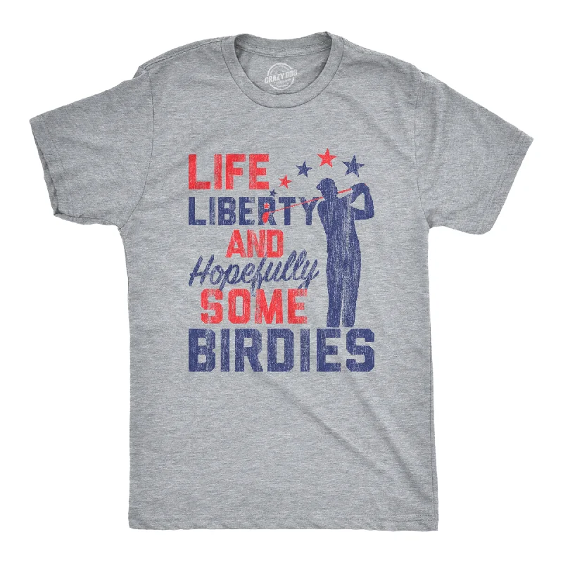 Life, Liberty, And Hopefully Some Birdies Men's T Shirt