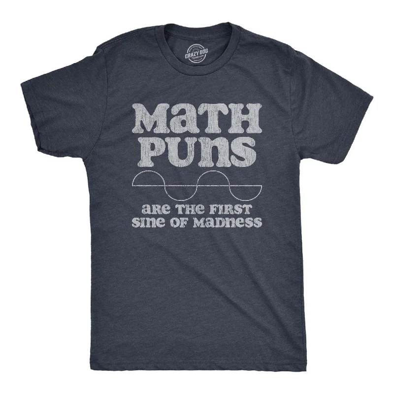 Math Puns Are The First Sine Of Madness Men's T Shirt