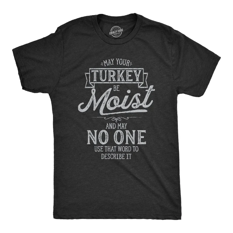 May Your Turkey Be Moist Men's T Shirt