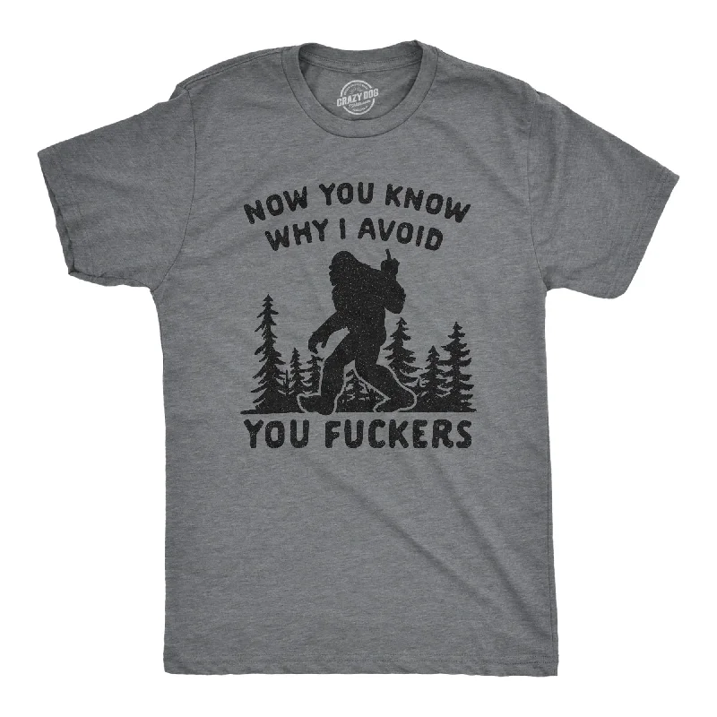 Now You Know Why I Avoid You Fuckers Men's T Shirt