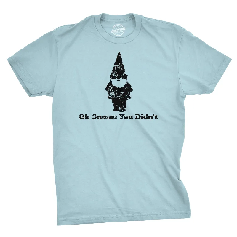 Oh Gnome You Didn't Men's T Shirt