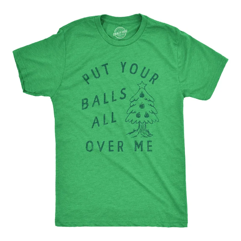 Put Your Balls All Over Me Men's T Shirt