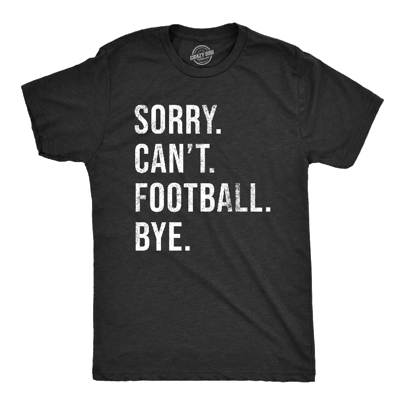 Sorry Cant Football Bye Men's T Shirt