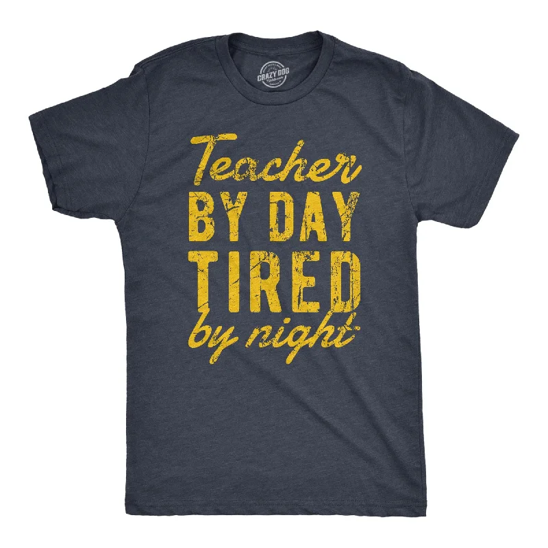 Teacher By Day Tired By Night Men's T Shirt