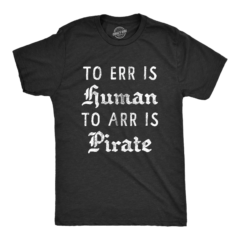 To Err is Human To Arr Is Pirate Men's T Shirt