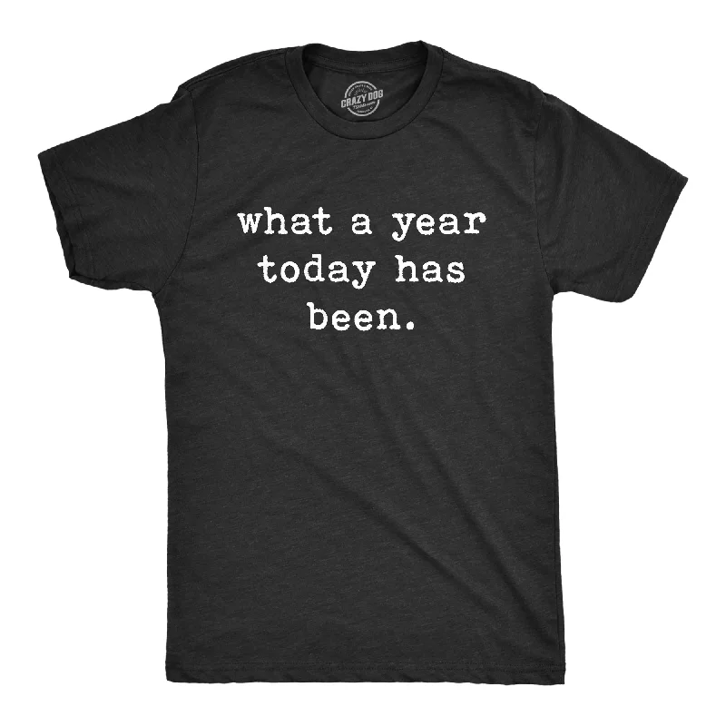 What A Year Today Has Been Men's T Shirt