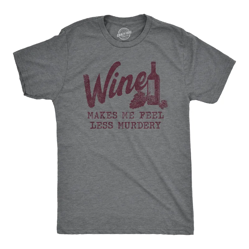 Wine Makes Me Feel Less Murdery Men's T Shirt